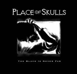 Place Of Skulls : The Black Is Never Far